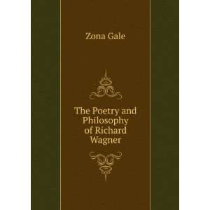   Poetry and Philosophy of Richard Wagner: Zona Gale:  Books