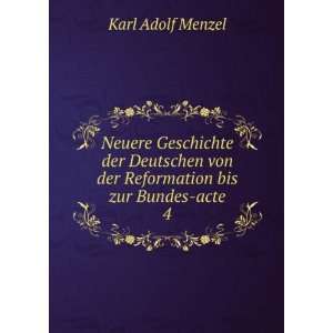   von der Reformation bis zur Bundes acte. 4: Karl Adolf Menzel: Books