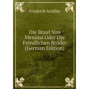 Die Braut Von Messina Oder Die Feindlichen BrÃ¼der (German Edition)