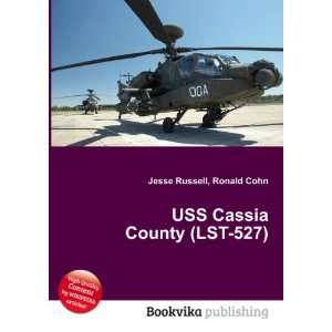 USS Cassia County (LST 527) Ronald Cohn Jesse Russell 