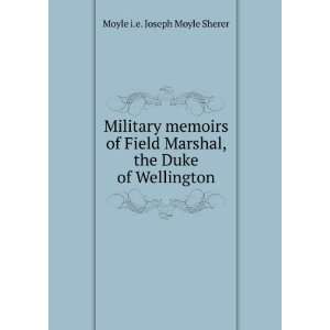   Marshal, the Duke of Wellington: Moyle i.e. Joseph Moyle Sherer: Books