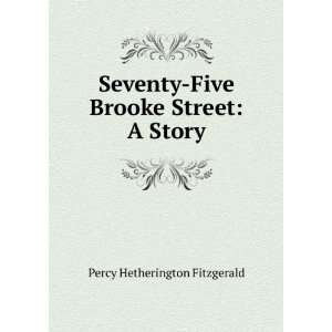  Seventy Five Brooke Street A Story Percy Hetherington 