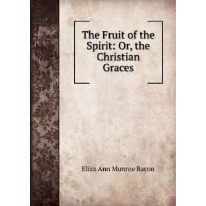    Or, the Christian Graces Eliza Ann Munroe Bacon  Books