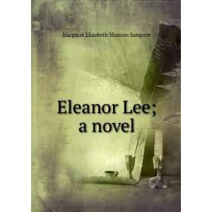    Eleanor Lee; a novel: Margaret Elizabeth Munson Sangster: Books