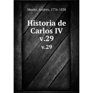    Historia de Carlos IV. v.29: AndrÃ©s, 1776 1838 Muriel: Books