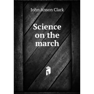  Science on the march John Anson Clark Books