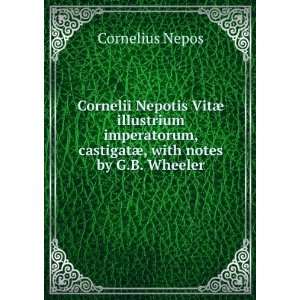   , castigatÃ¦, with notes by G.B. Wheeler Cornelius Nepos Books