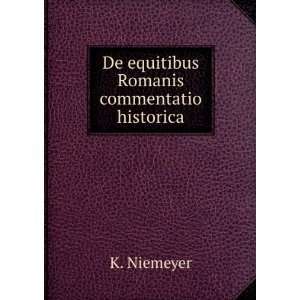    De equitibus Romanis commentatio historica: K. Niemeyer: Books