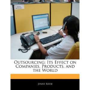 Outsourcing: Its Effect on Companies, Products, and the 