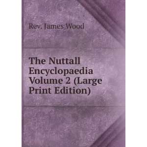 The Nuttall Encyclopaedia Volume 2 (Large Print Edition) Rev. James 