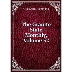    The Granite State Monthly, Volume 32: Otis Grant Hammond: Books