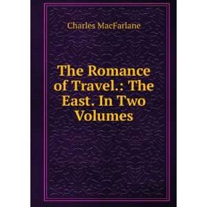  The Romance of Travel. The East. In Two Volumes. Charles 