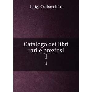  Catalogo dei libri rari e preziosi. 1: Luigi Colbacchini 
