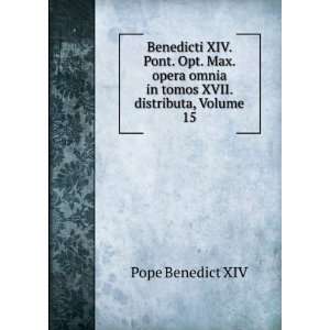   omnia in tomos XVII. distributa, Volume 15: Pope Benedict XIV: Books