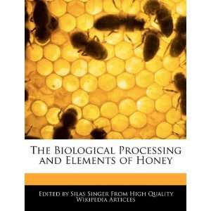   Processing and Elements of Honey (9781241718688) Silas Singer Books