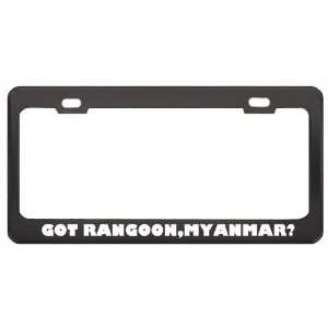 Got Rangoon,Myanmar? Location Country Black Metal License Plate Frame 