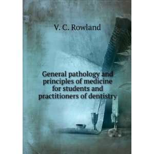   for students and practitioners of dentistry, V. C. Rowland Books