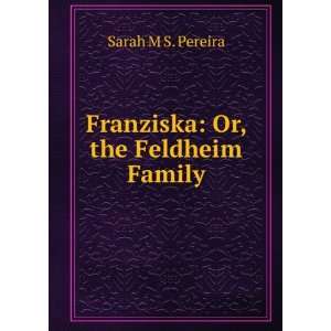   Franziska Or, the Feldheim Family Sarah M S. Pereira Books