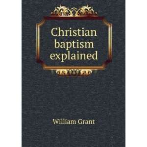  Christian baptism explained William Grant Books