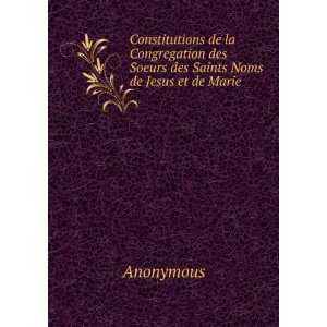 Constitutions de la Congregation des Soeurs des Saints Noms de Jesus 