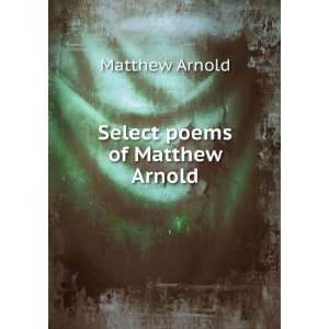 Select poems of Matthew Arnold: Matthew Arnold: Books