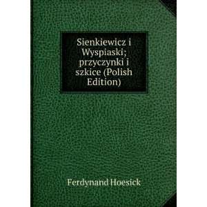  Sienkiewicz i Wyspiaski; przyczynki i szkice (Polish 