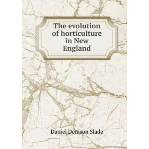   evolution of horticulture in New England Daniel Denison Slade Books