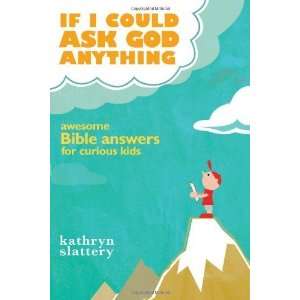   Bible Answers for Curious Kids [Paperback]: Kathryn Slattery: Books
