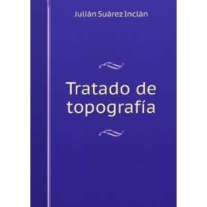    Tratado de topografÃ­a: JuliÃ¡n SuÃ¡rez InclÃ¡n: Books