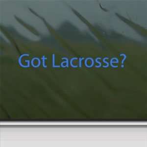  Got Lacrosse? Blue Decal Sport College Window Blue Sticker 