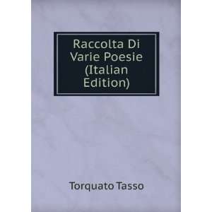    Raccolta Di Varie Poesie (Italian Edition): Torquato Tasso: Books