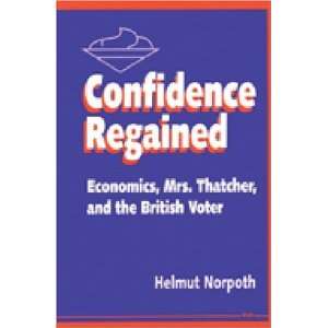  Confidence Regained Economics, Mrs. Thatcher, and the 