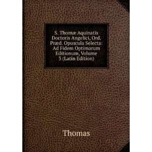   Ad Fidem Optimarum Editionum, Volume 3 (Latin Edition) Thomas Books