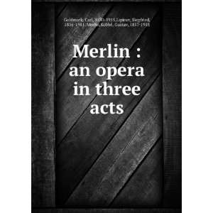  Merlin  an opera in three acts Carl, 1830 1915,Lipiner, Siegfried 