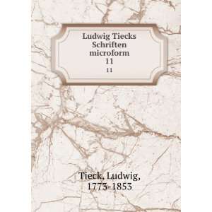   Ludwig Tiecks Schriften microform. 11 Ludwig, 1773 1853 Tieck Books