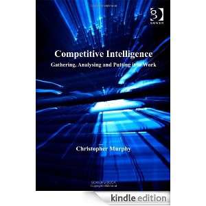 Competitive Intelligence Gathering, Analysing and Putting it to Wowrk 