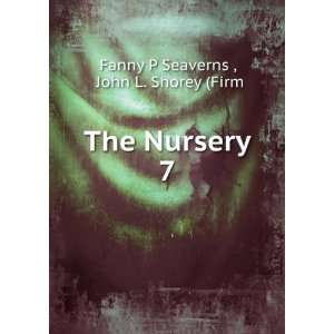    The Nursery. 7 John L. Shorey (Firm Fanny P Seaverns  Books