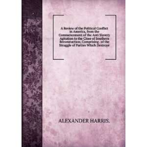   of the Struggle of Parties Which Destroye ALEXANDER HARRIS. Books