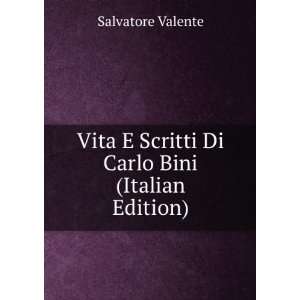   Scritti Di Carlo Bini (Italian Edition) Salvatore Valente Books