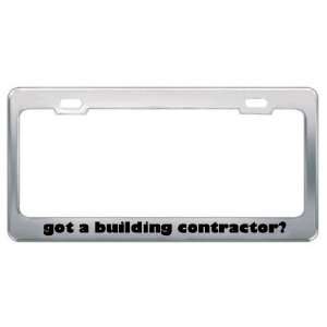 Got A Building Contractor? Career Profession Metal License Plate Frame 