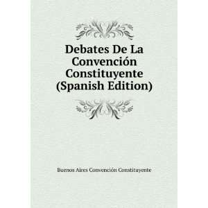  Debates De La ConvenciÃ³n Constituyente (Spanish Edition 