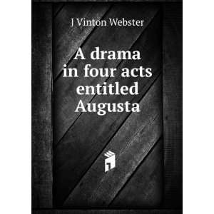    A drama in four acts entitled Augusta J Vinton Webster Books