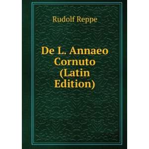  De L. Annaeo Cornuto (Latin Edition) Rudolf Reppe Books