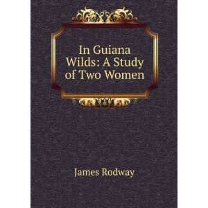  In Guiana Wilds A Study of Two Women James Rodway Books