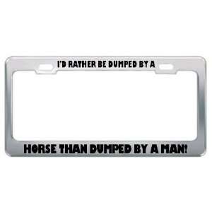  ID Rather Be Dumped By A Horse Than Dumped By A Man 