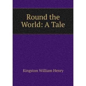  Round the World: A Tale: Kingston William Henry: Books