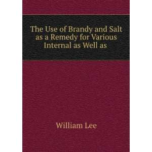   Salt as a Remedy for Various Internal as Well as . William Lee Books
