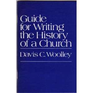  Guide for writing the history of a church Davis C Woolley Books
