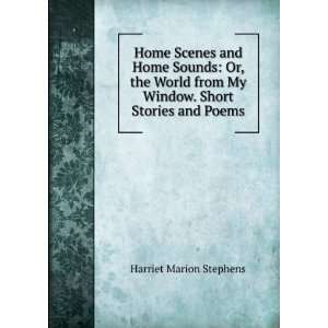   My Window. Short Stories and Poems: Harriet Marion Stephens: Books