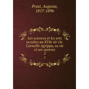   Agrippa, sa vie et ses oeuvres. 2 Auguste, 1817 1896 Prost Books